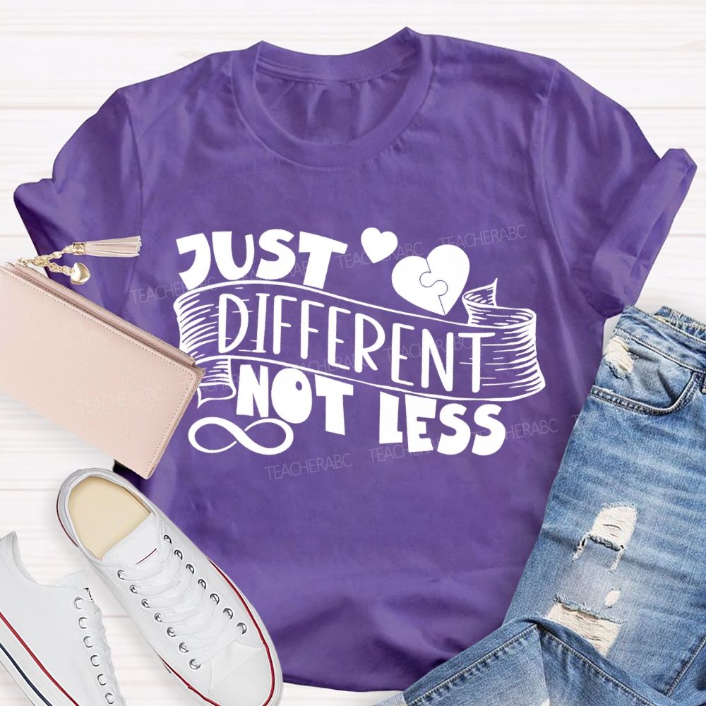 Just Different Not Less Special Education Teacher T-shirt