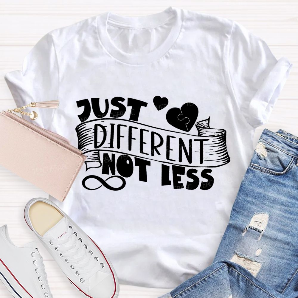 Just Different Not Less Special Education Teacher T-shirt