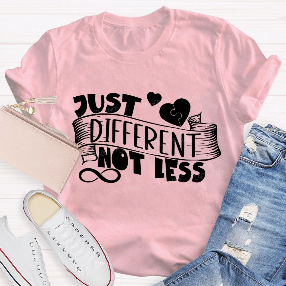 Just Different Not Less Special Education Teacher T-shirt