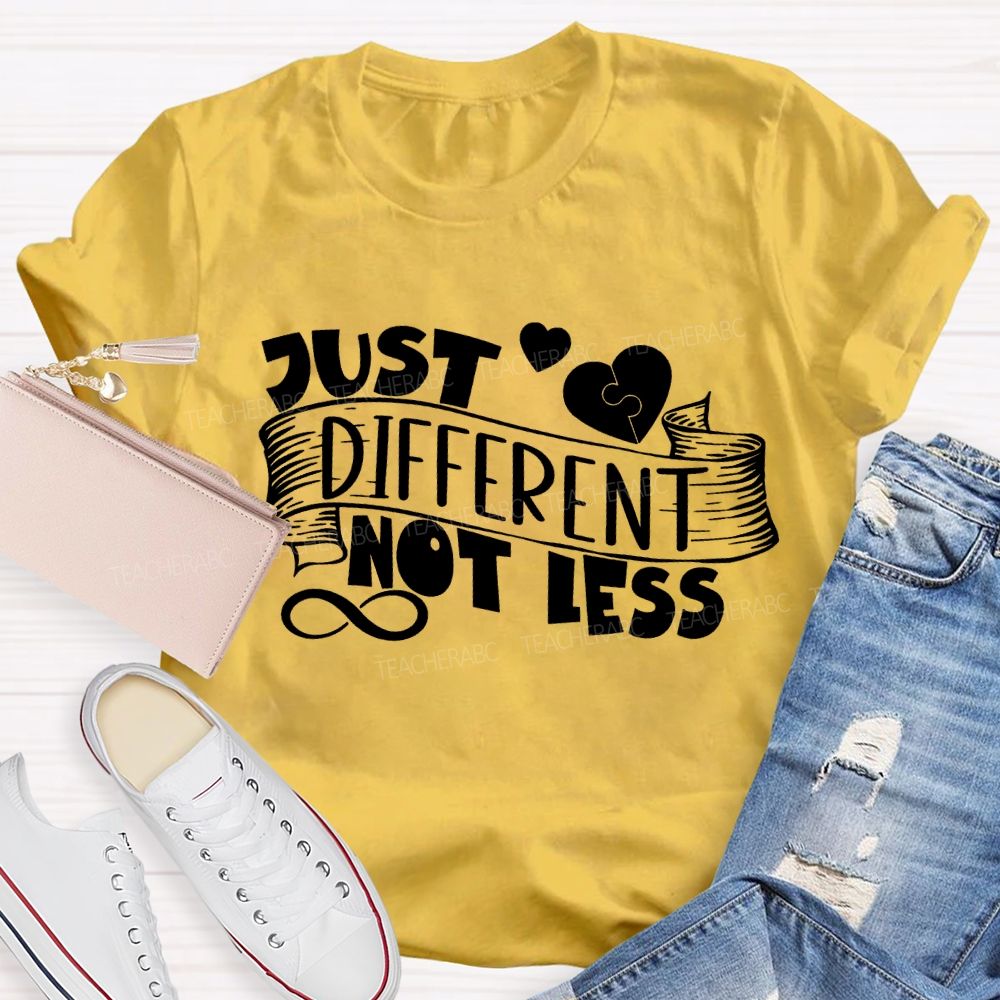 Just Different Not Less Special Education Teacher T-shirt