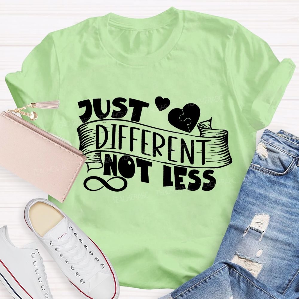 Just Different Not Less Special Education Teacher T-shirt