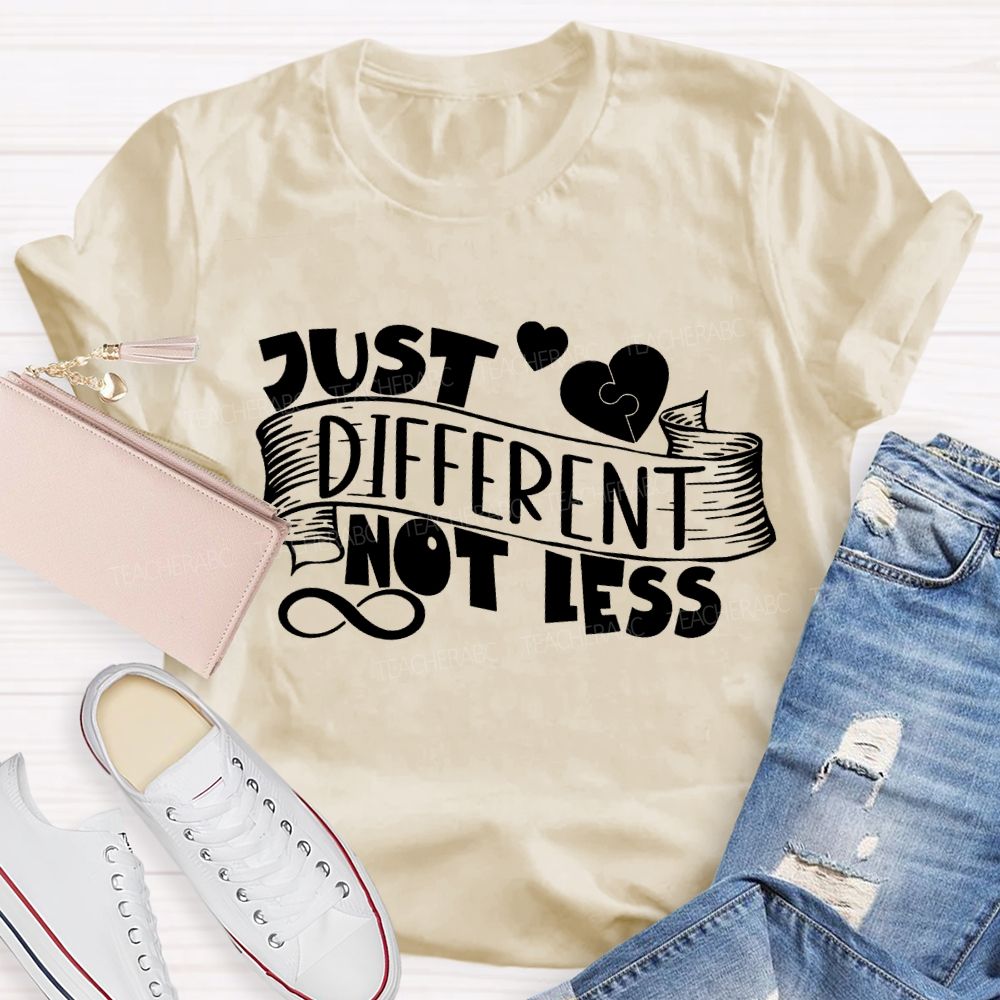 Just Different Not Less Special Education Teacher T-shirt