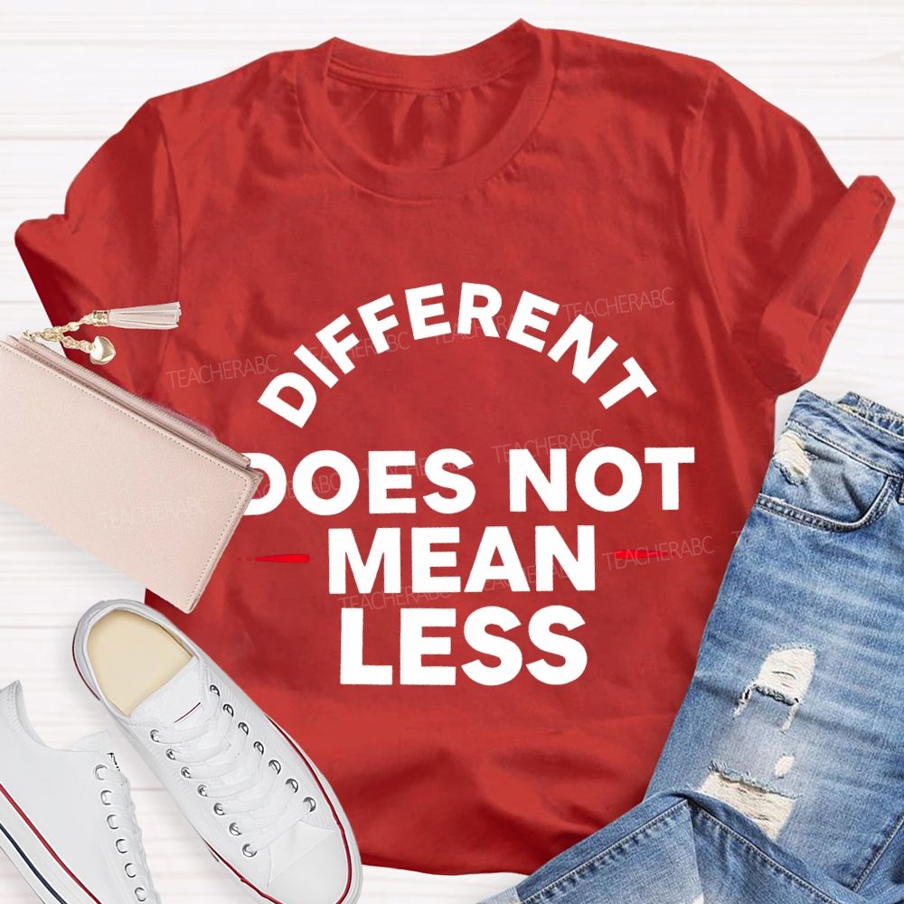 Different Doesn'T Mean Less Teacher T-shirt