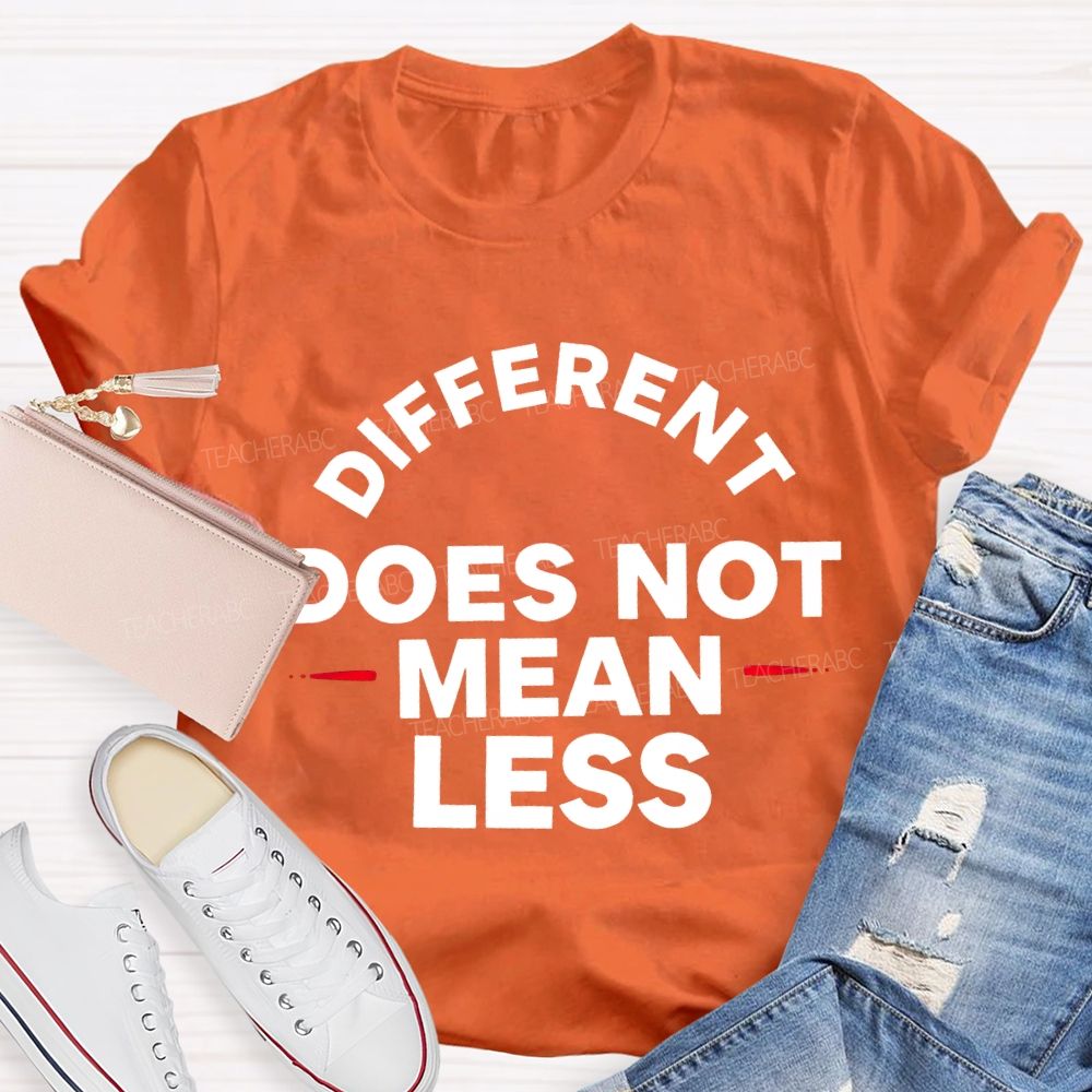 Different Doesn'T Mean Less Teacher T-shirt