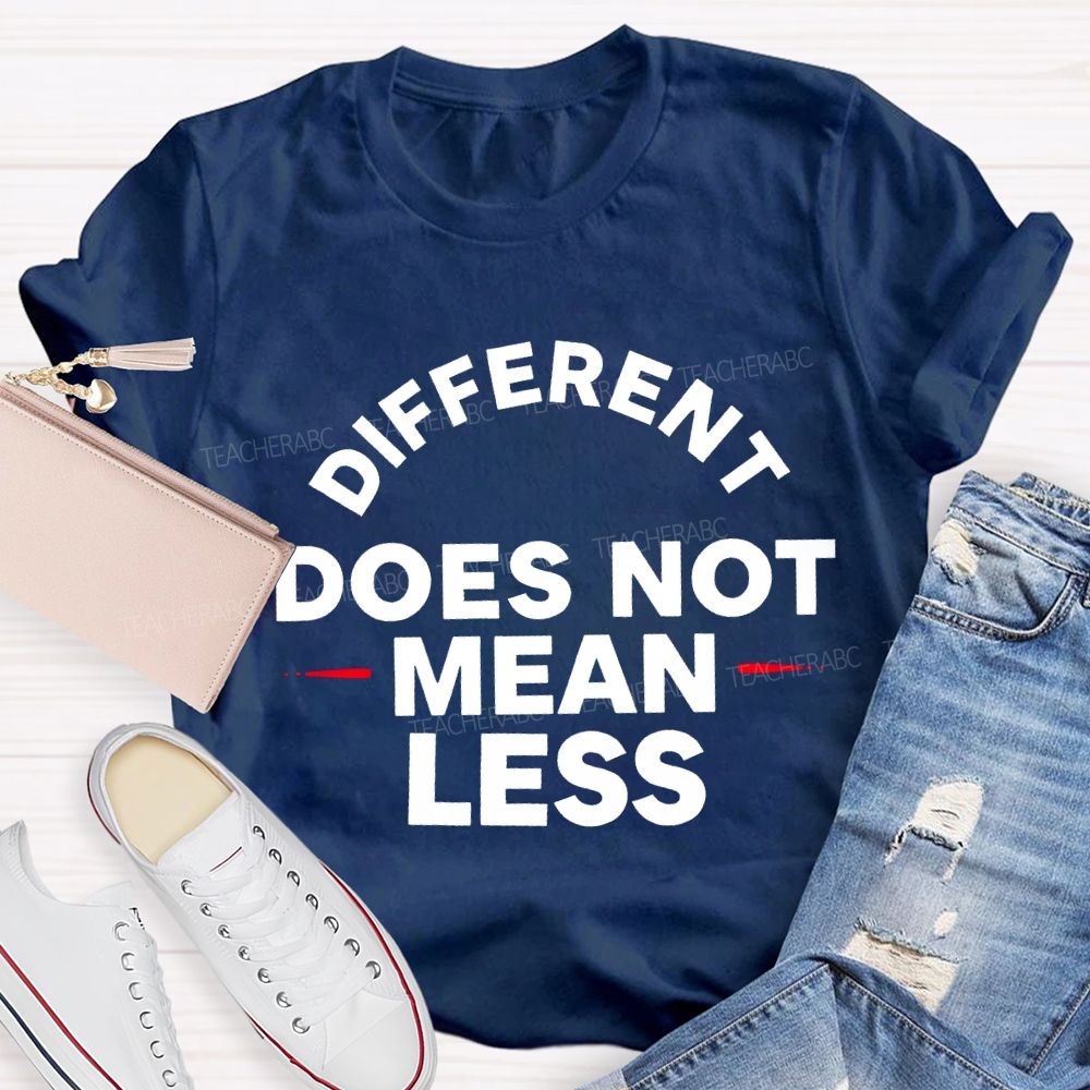Different Doesn'T Mean Less Teacher T-shirt