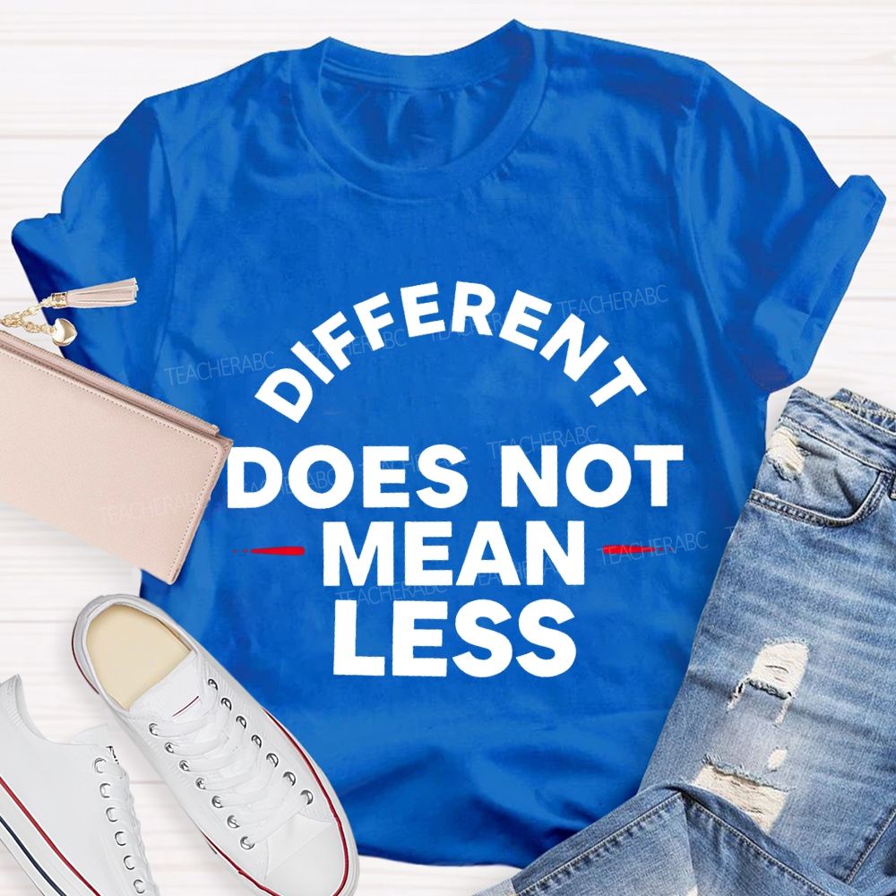 Different Doesn'T Mean Less Teacher T-shirt