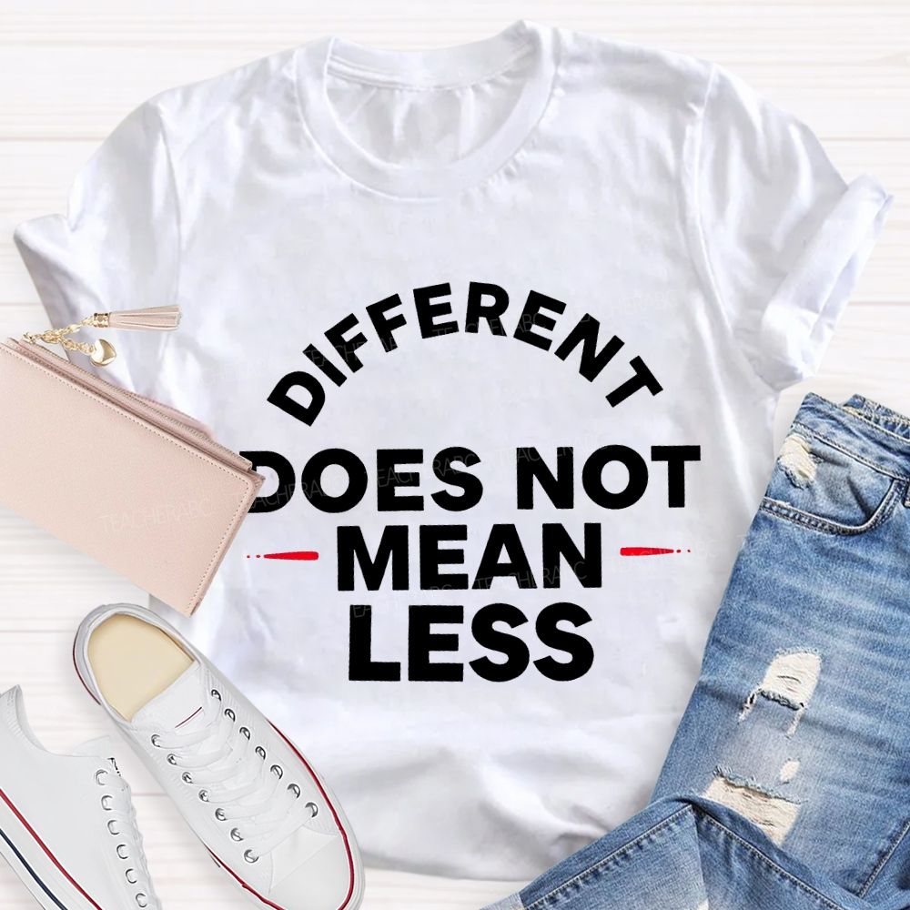 Different Doesn'T Mean Less Teacher T-shirt