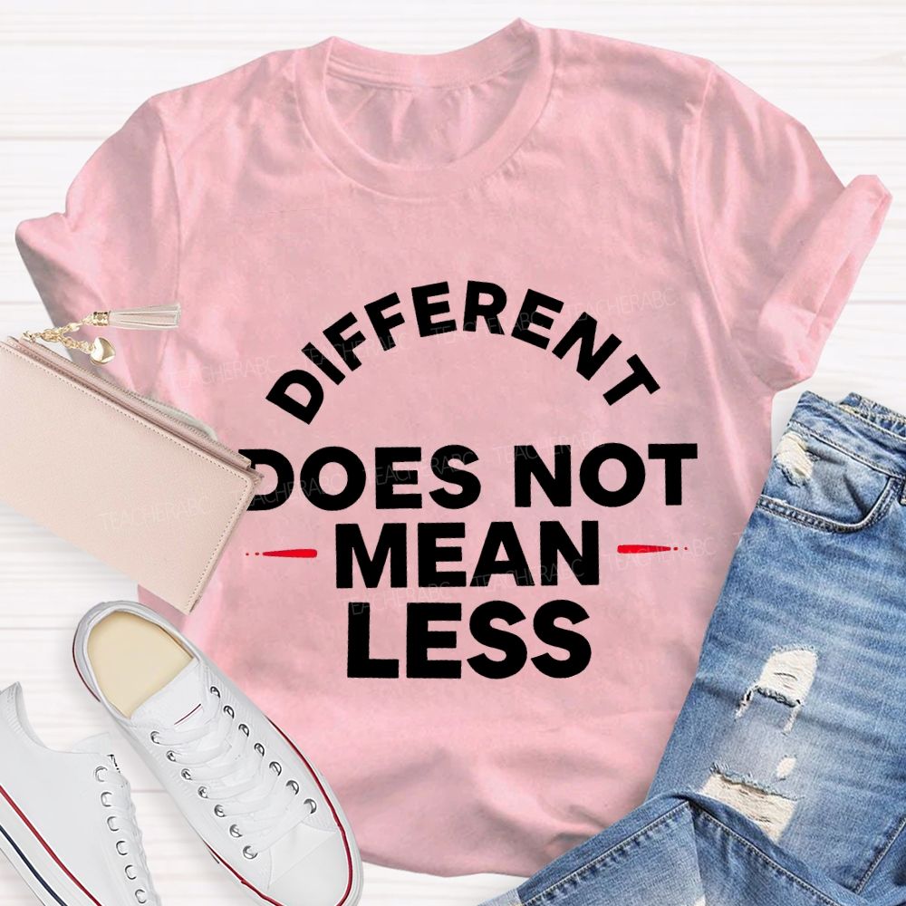 Different Doesn'T Mean Less Teacher T-shirt