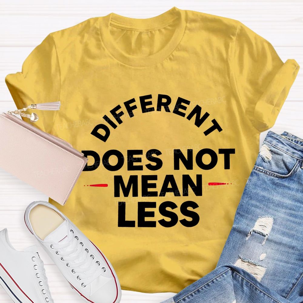 Different Doesn'T Mean Less Teacher T-shirt