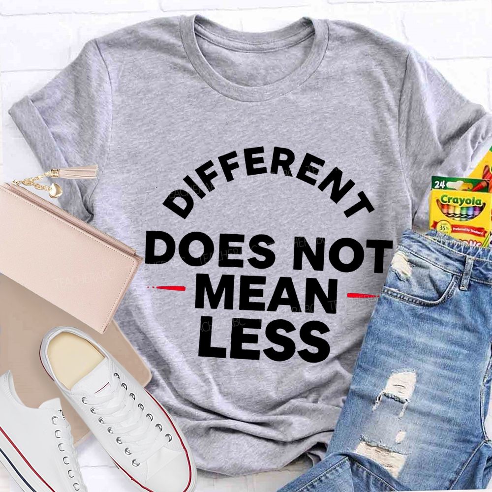 Different Doesn'T Mean Less Teacher T-shirt