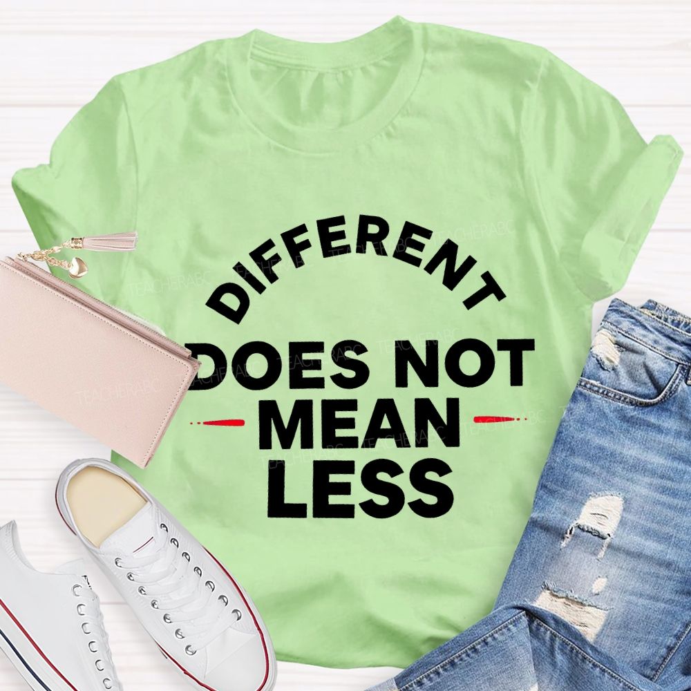 Different Doesn'T Mean Less Teacher T-shirt
