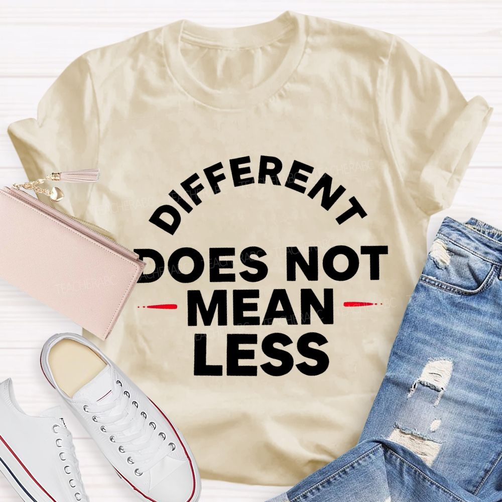 Different Doesn'T Mean Less Teacher T-shirt