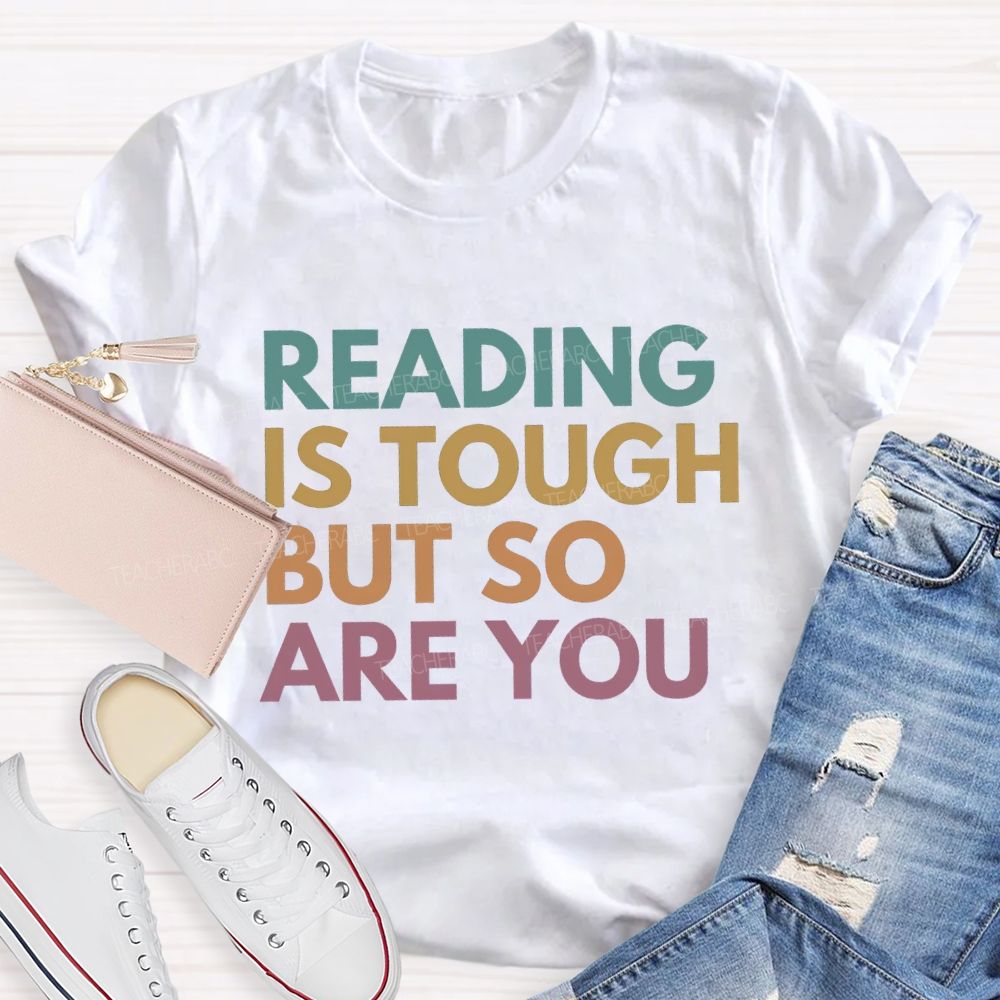 Reading Is Tough But So Are You Teacher T-Shirt