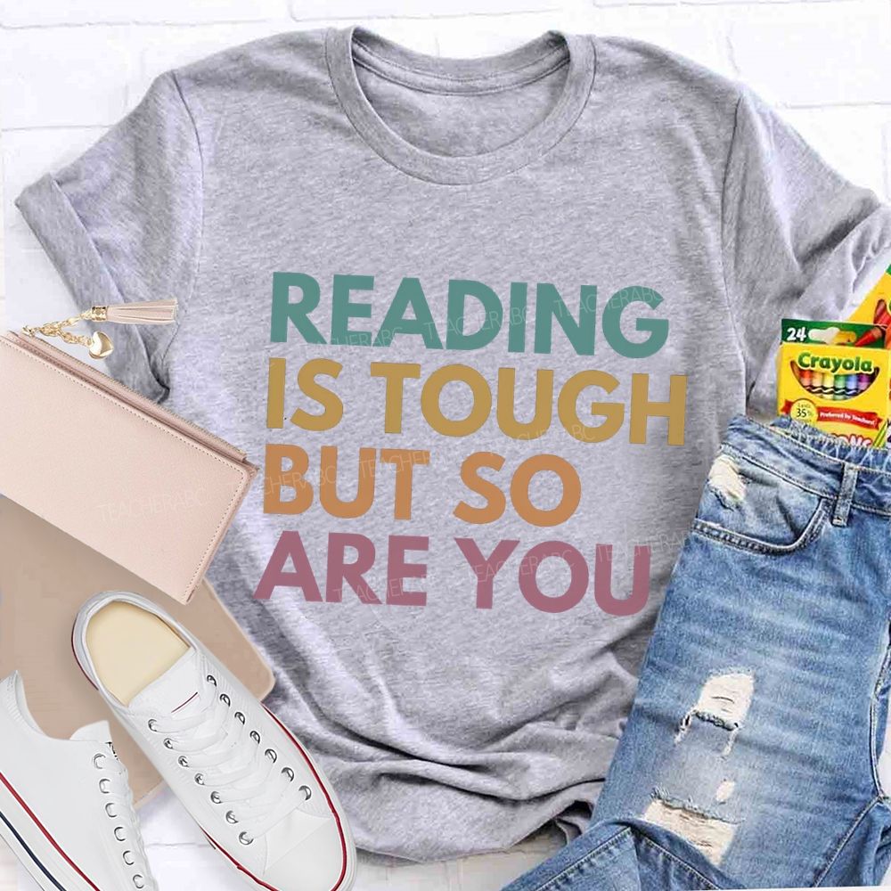 Reading Is Tough But So Are You Teacher T-Shirt