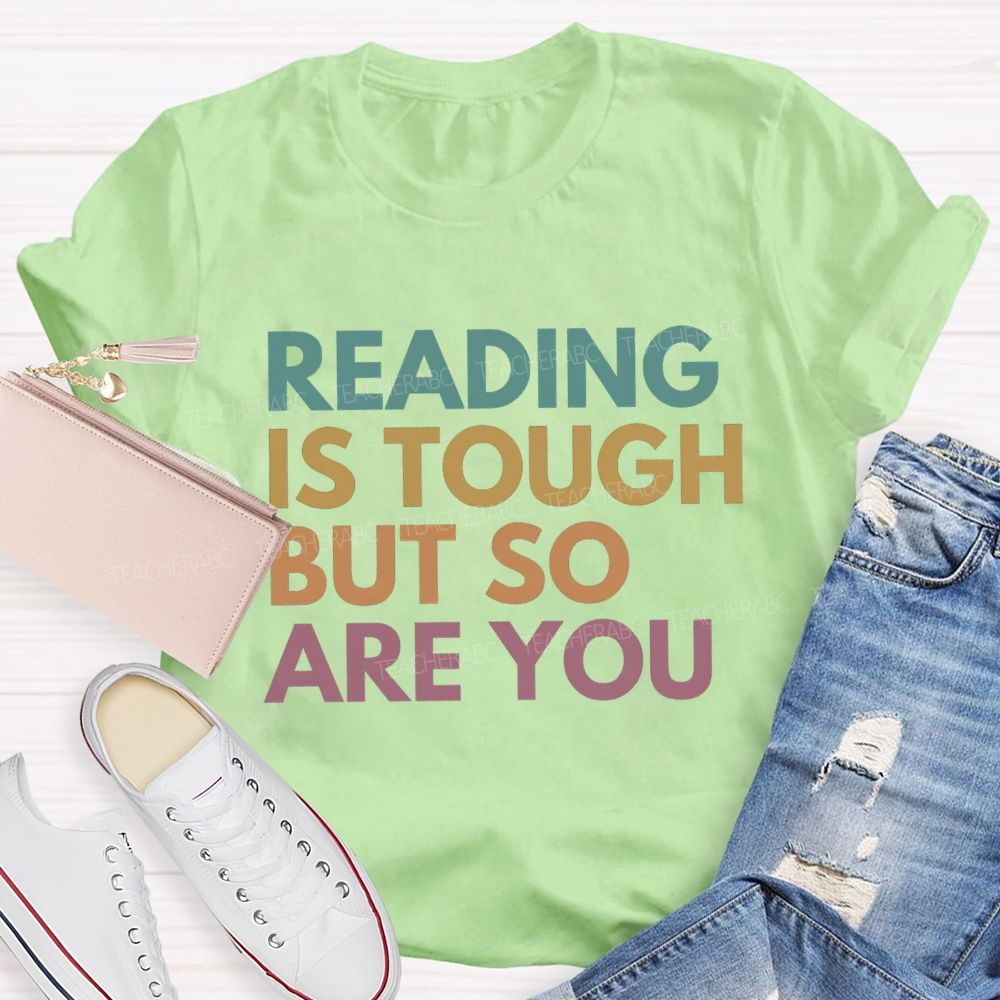 Reading Is Tough But So Are You Teacher T-Shirt