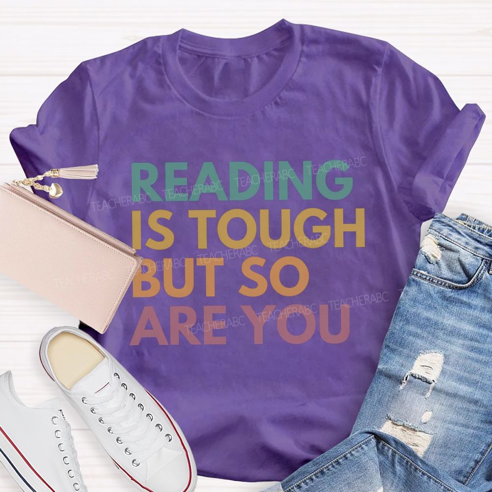 Reading Is Tough But So Are You Teacher T-Shirt