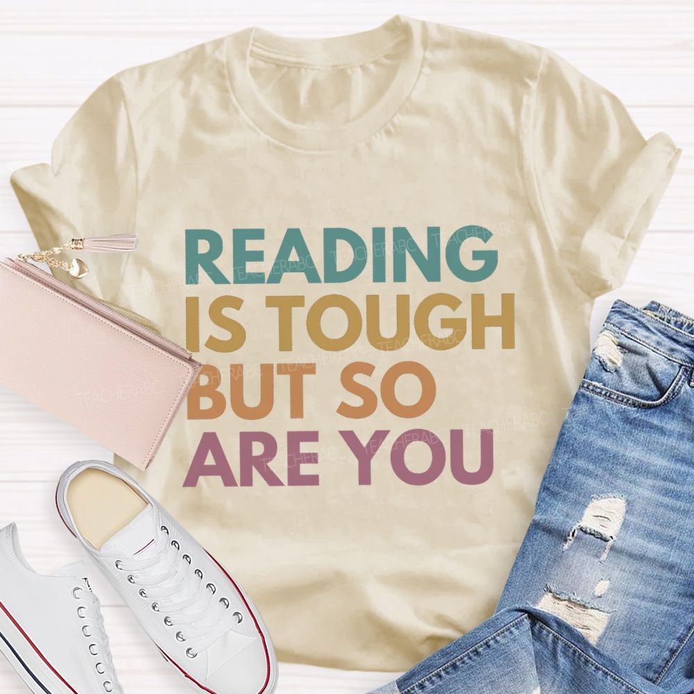 Reading Is Tough But So Are You Teacher T-Shirt