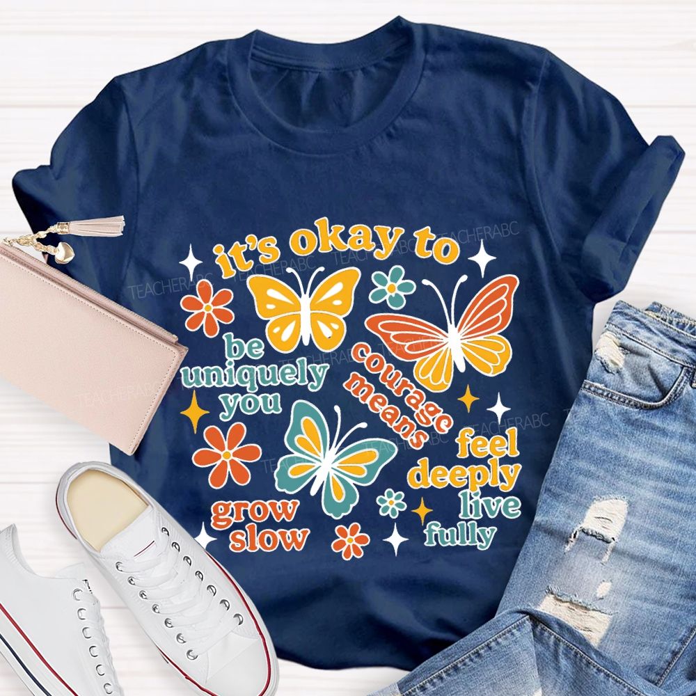 It'S Okay To Be Uniquely You Courage Means Grow Slow Teacher T-shirt