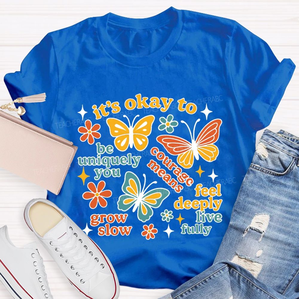It'S Okay To Be Uniquely You Courage Means Grow Slow Teacher T-shirt