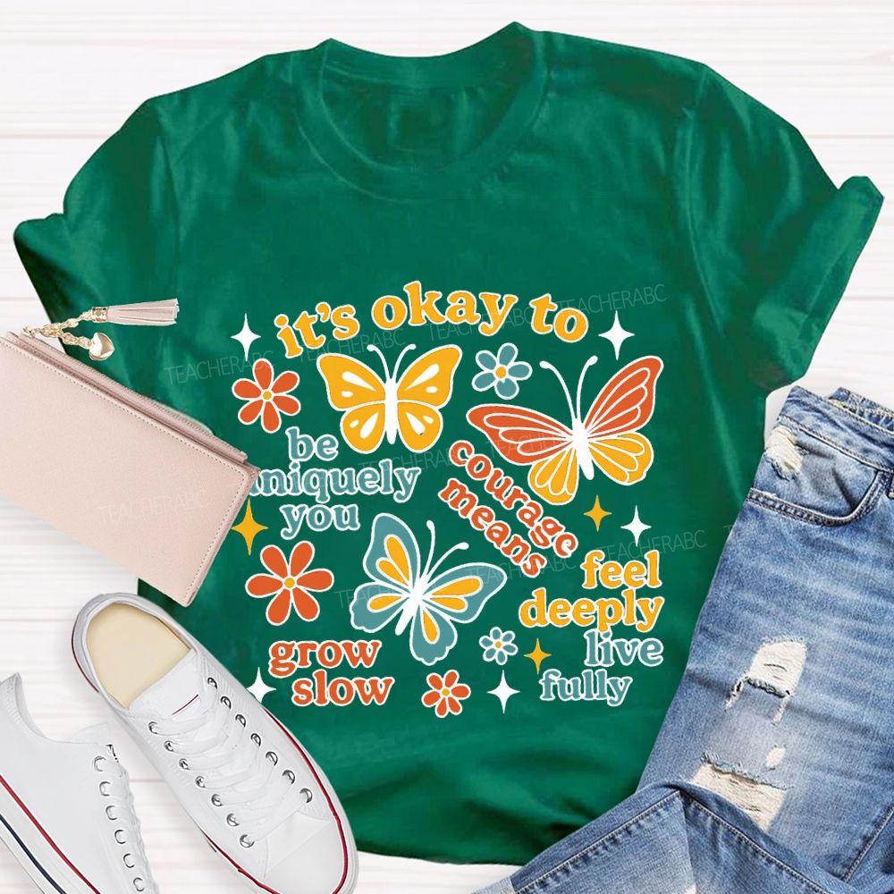 It'S Okay To Be Uniquely You Courage Means Grow Slow Teacher T-shirt