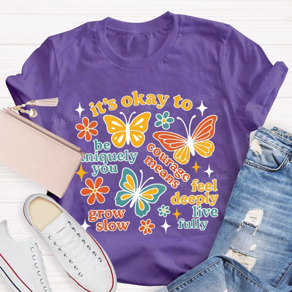 It'S Okay To Be Uniquely You Courage Means Grow Slow Teacher T-shirt