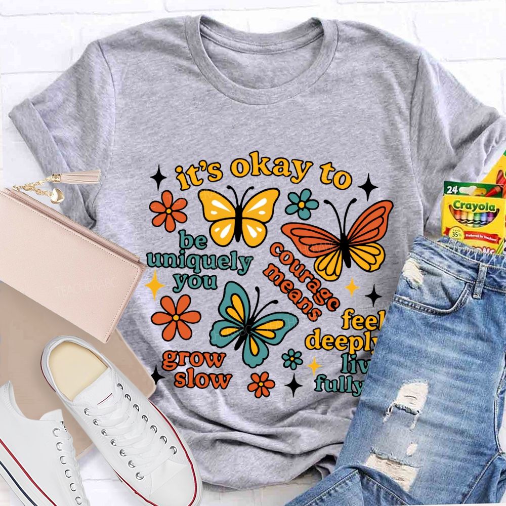 It'S Okay To Be Uniquely You Courage Means Grow Slow Teacher T-shirt