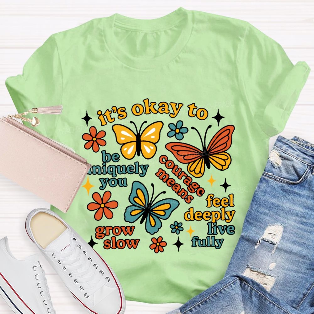 It'S Okay To Be Uniquely You Courage Means Grow Slow Teacher T-shirt