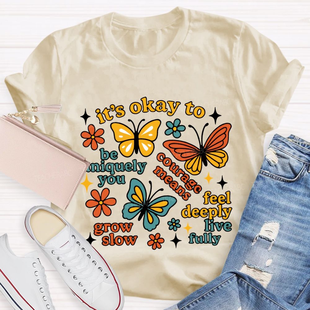 It'S Okay To Be Uniquely You Courage Means Grow Slow Teacher T-shirt