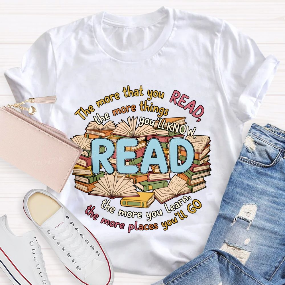 The More That You Read The More Things You'Ll Know Teacher T-shirt
