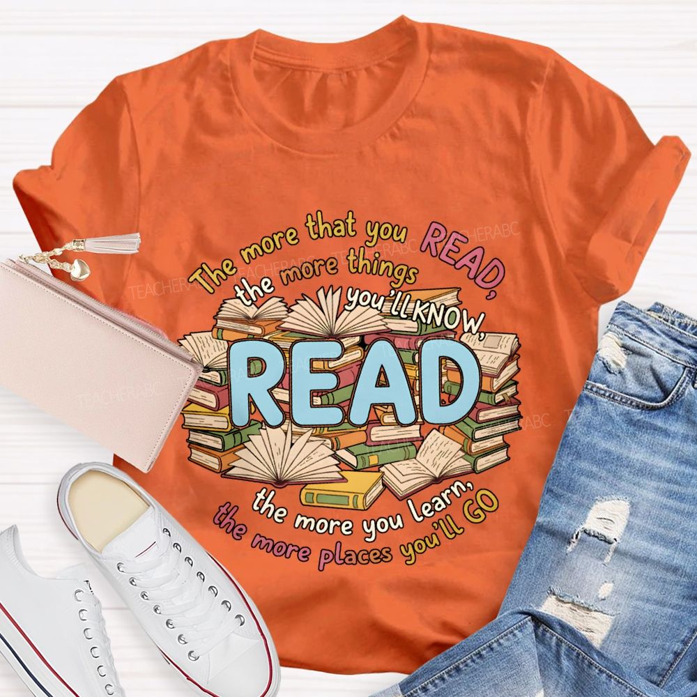 The More That You Read The More Things You'Ll Know Teacher T-shirt