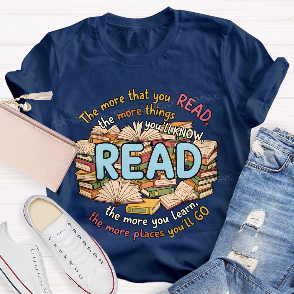 The More That You Read The More Things You'Ll Know Teacher T-shirt