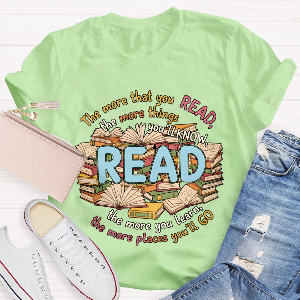 The More That You Read The More Things You'Ll Know Teacher T-shirt