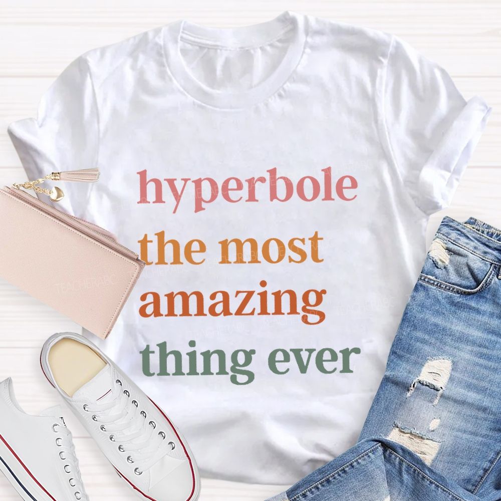 Hyperbole The Most Amazing Thing Ever T-shirt