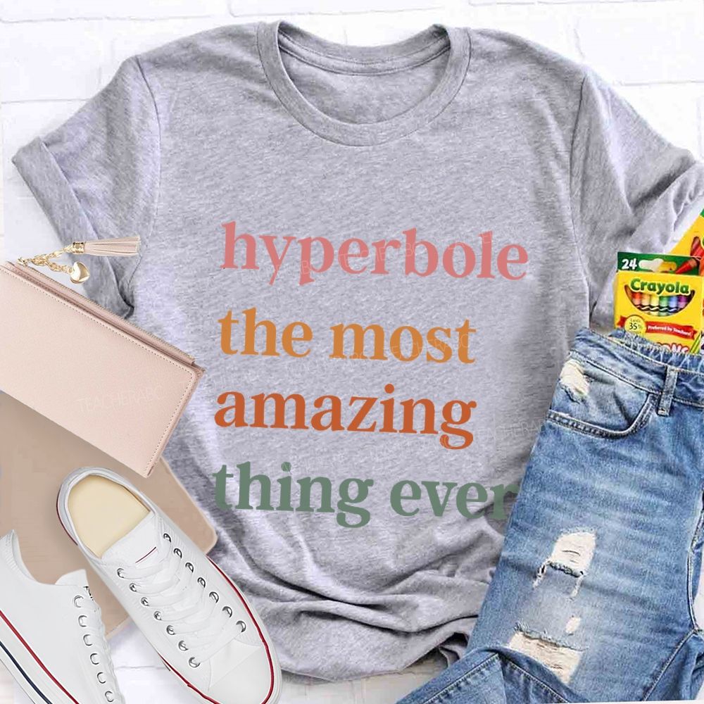 Hyperbole The Most Amazing Thing Ever T-shirt