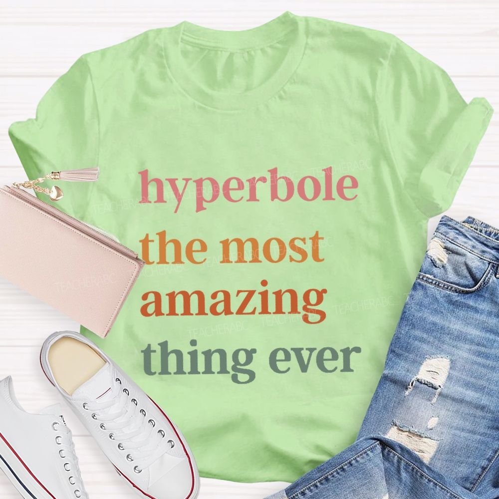 Hyperbole The Most Amazing Thing Ever T-shirt