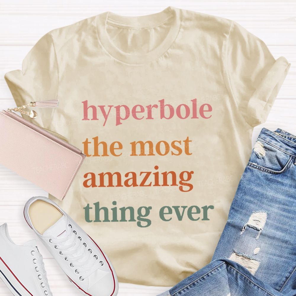 Hyperbole The Most Amazing Thing Ever T-shirt