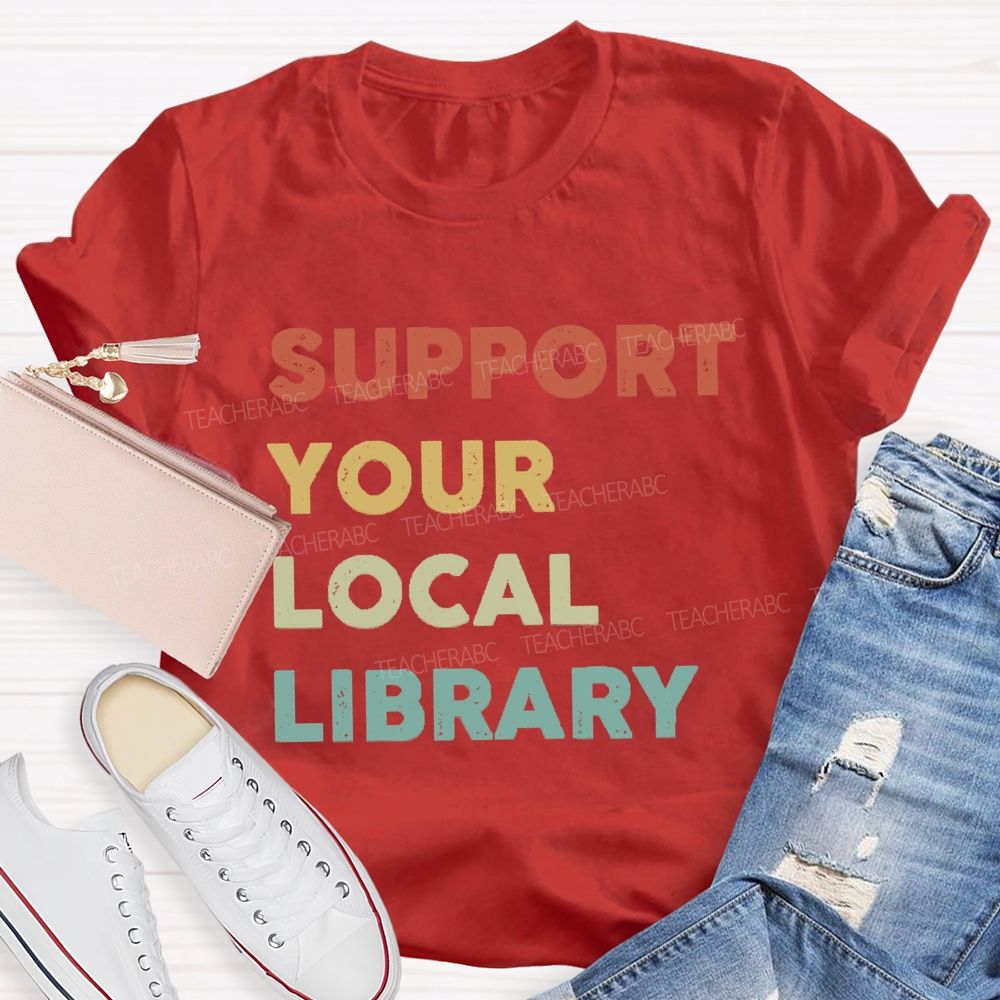 Support Your Local Library Teacher T-shirt
