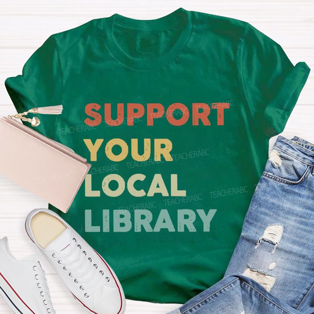 Support Your Local Library Teacher T-shirt