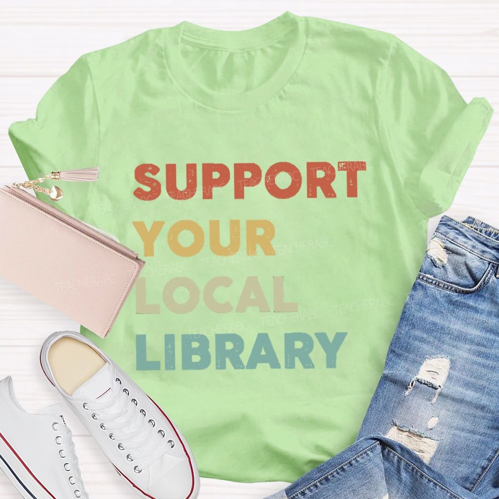 Support Your Local Library Teacher T-shirt