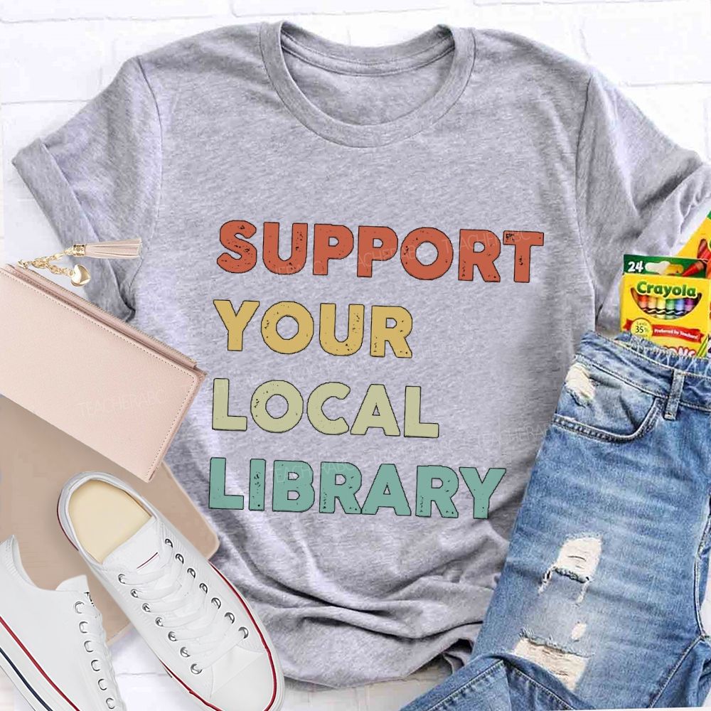 Support Your Local Library Teacher T-shirt