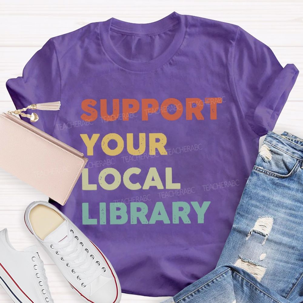 Support Your Local Library Teacher T-shirt
