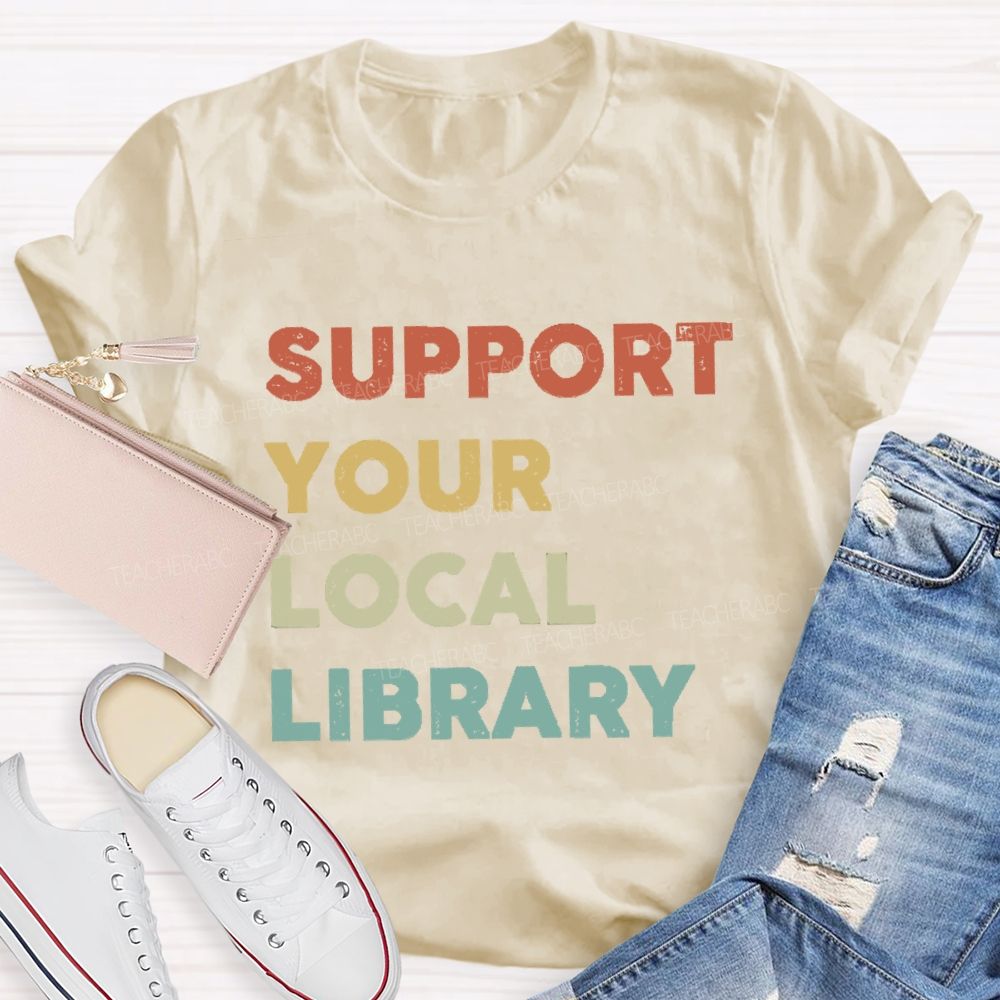 Support Your Local Library Teacher T-shirt