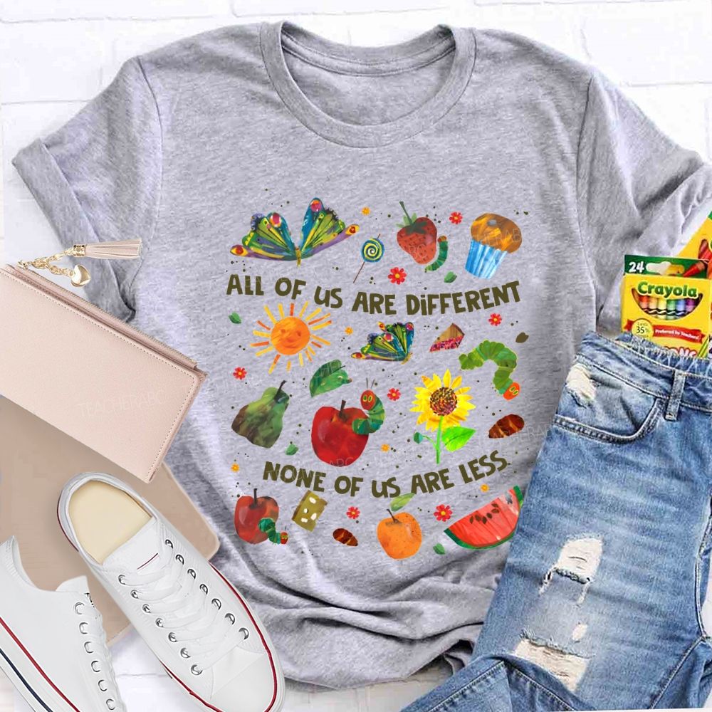 All Of Are Different None Of Us Are Less Teacher T-shirt