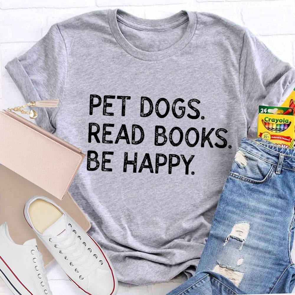 Pet Dogs Read Books Be Happy Teacher T-Shirt