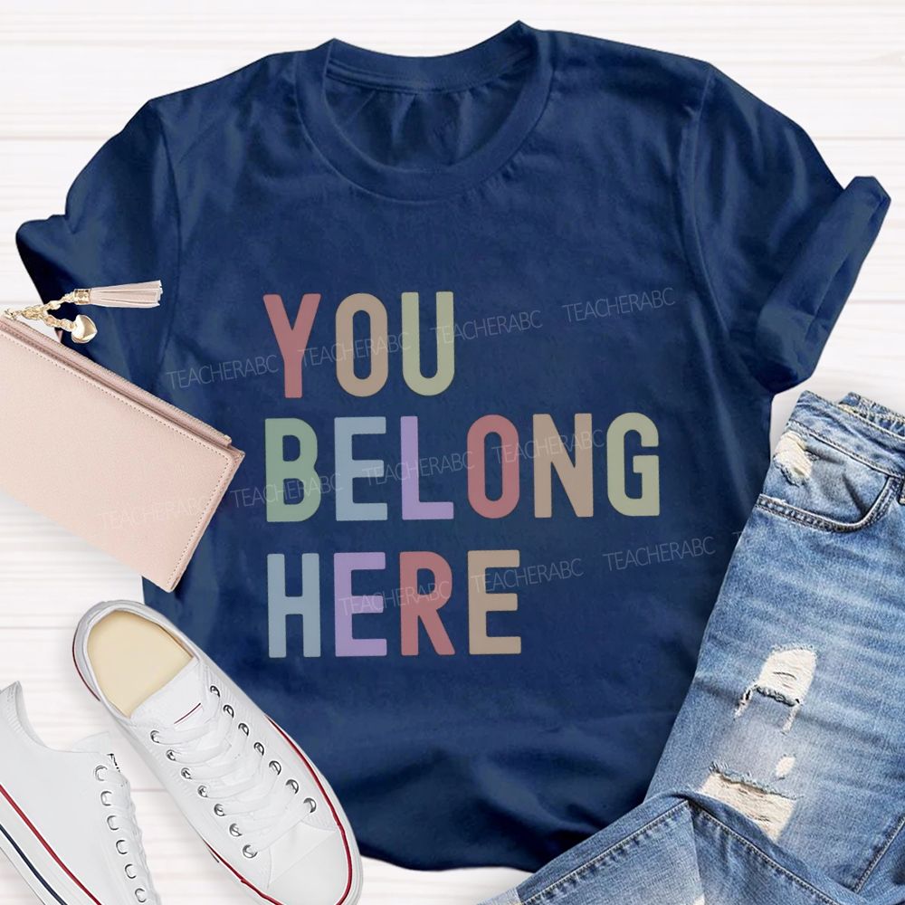 You Belong Here Special Teacher T-Shirt
