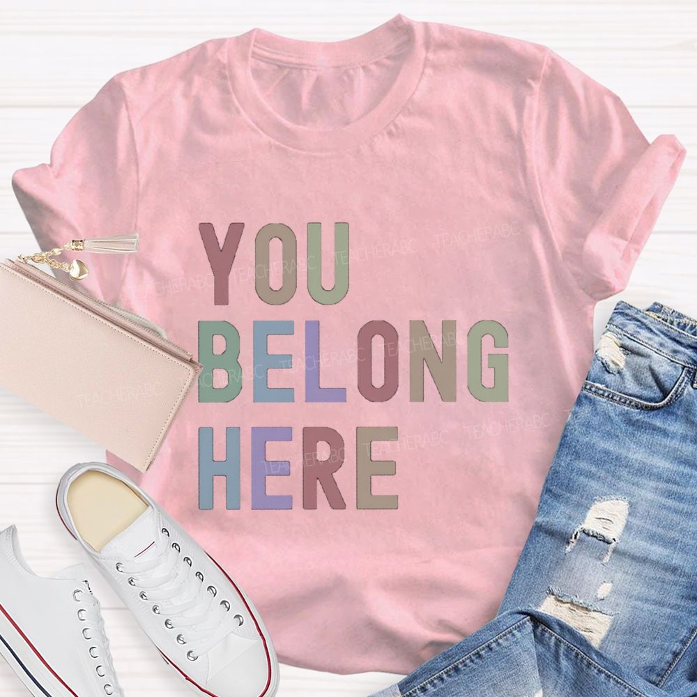You Belong Here Special Teacher T-Shirt