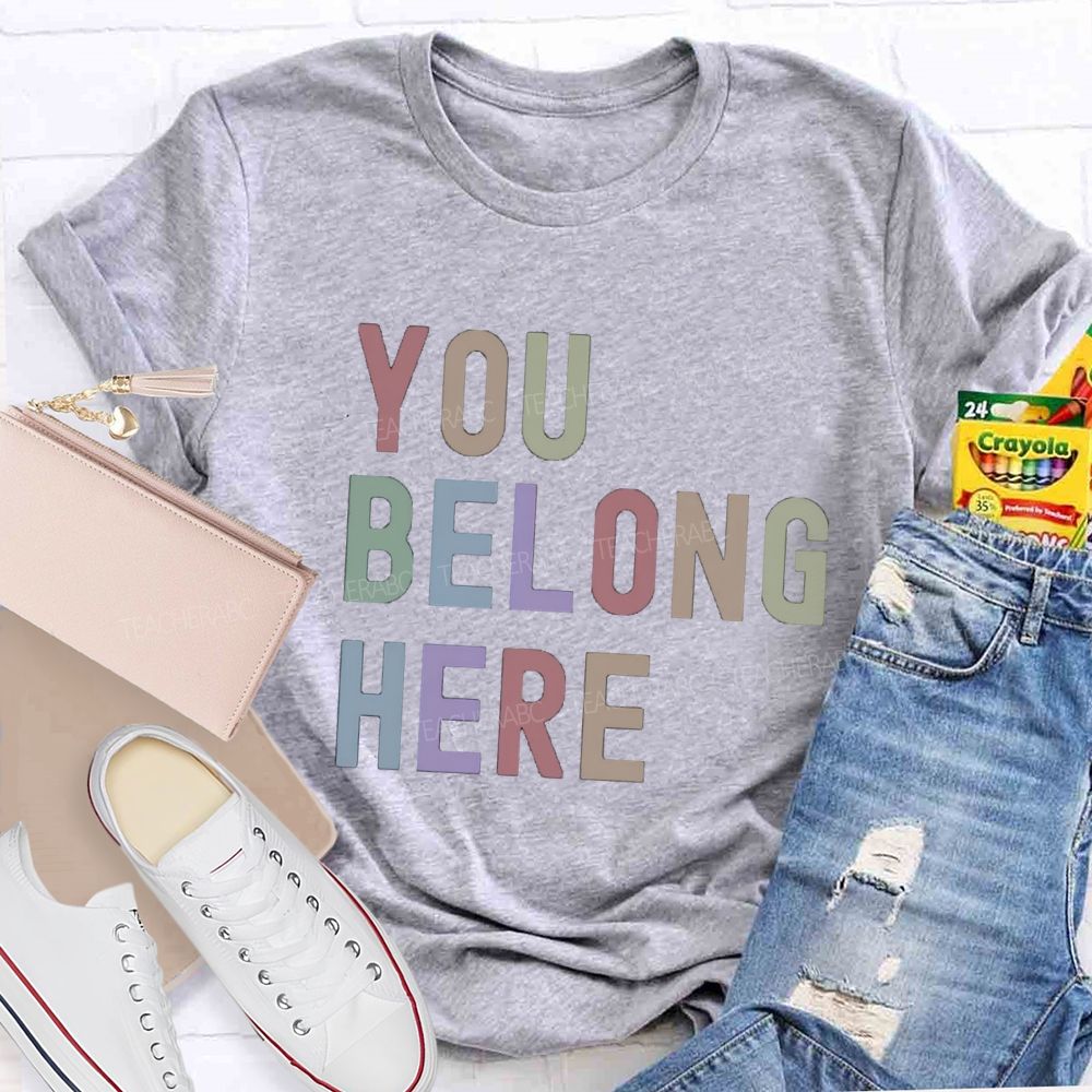 You Belong Here Special Teacher T-Shirt