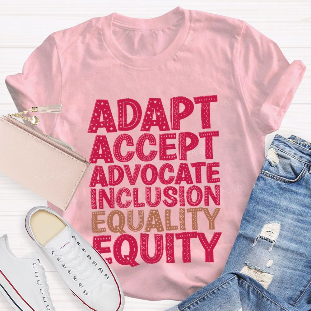Adapt Accept Advocate Inclusion Equality Equity Teacher T-shirt