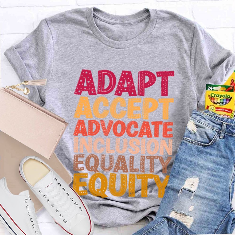 Adapt Accept Advocate Inclusion Equality Equity Teacher T-shirt