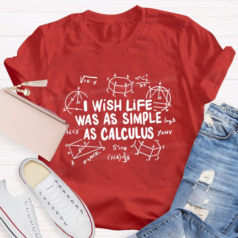 I Wish Life Was As Simple As Calculus Math Teacher T-shirt